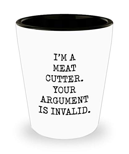 For Meat Cutter I'm A Meat Cutter Your Argument Is Invalid Funny Gag Witty Ideas Drinking Shot Glass Shooter Birthday Stocking Stuffer