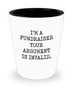 for fundraiser i’m a fundraiser your argument is invalid funny gag witty ideas drinking shot glass shooter birthday stocking stuffer