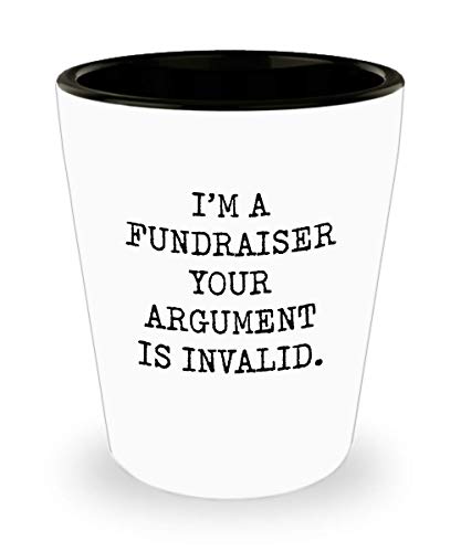 For Fundraiser I'm A Fundraiser Your Argument Is Invalid Funny Gag Witty Ideas Drinking Shot Glass Shooter Birthday Stocking Stuffer