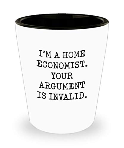 For Home Economist I'm A Home Economist Your Argument Is Invalid Funny Gag Witty Ideas Drinking Shot Glass Shooter Birthday Stocking Stuffer