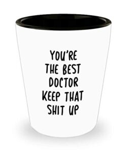 funny best doctor shot glass you’re the best doctor keep that shit up fun inspirationaland sarcasm 1.4 oz birthday stocking stuffer
