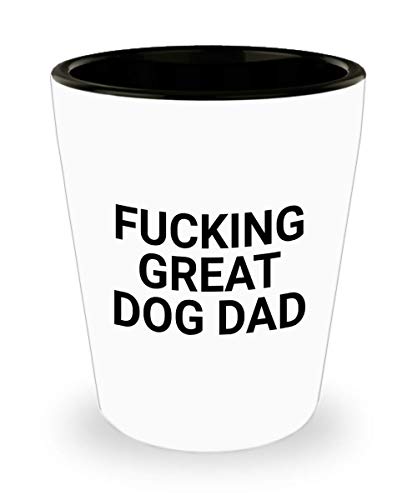 Best Dog Dad Fucking Great Dog Dad Shot Glass Unique Ceramic Funnyand Sarcasm for Dog Lover Dad 1.4 Oz Birthday Stocking Stuffer