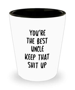 funny best uncle shot glass you’re the best uncle keep that shit up fun inspirationaland sarcasm 1.4 oz birthday stocking stuffer