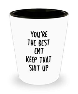 funny best emt shot glass you’re the best emt keep that shit up fun inspirationaland sarcasm 1.4 oz birthday stocking stuffer