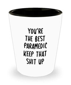 funny best paramedic shot glass you’re the best paramedic keep that shit up fun inspirationaland sarcasm 1.4 oz birthday stocking stuffer