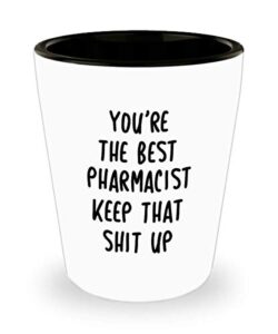 funny best pharmacist shot glass you’re the best pharmacist keep that shit up fun inspirationaland sarcasm 1.4 oz birthday stocking stuffer
