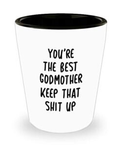funny best godmother shot glass you’re the best godmother keep that shit up fun inspirationaland sarcasm 1.4 oz birthday stocking stuffer