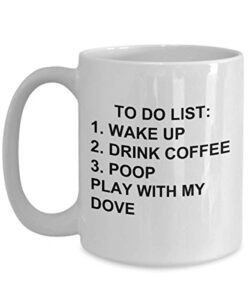 dove mug for animal lovers to do list funny coffee mug tea cup gag mug for men women