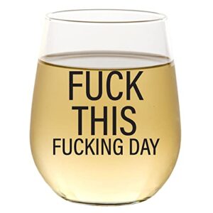 Fuck This Fucking Day - Funny Wine Glass for Women, Coworker Gifts for Women, Men, Friendship Gifts for Women, Best Friend, Boss, Funny Gifts for Her, Birthday Gift for Her 15oz Stemless Wine Glass