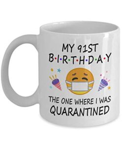 91st birthday quarantine 2022 for men women him her | gifts for 91 years old bday party for grandma mom dad | 1932 | 11oz white coffee mug d216-91