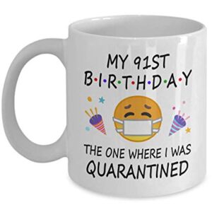 91st Birthday Quarantine 2022 For Men Women Him Her | Gifts For 91 Years Old Bday Party For Grandma Mom Dad | 1932 | 11oz White Coffee Mug D216-91