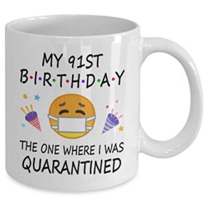 91st Birthday Quarantine 2022 For Men Women Him Her | Gifts For 91 Years Old Bday Party For Grandma Mom Dad | 1932 | 11oz White Coffee Mug D216-91