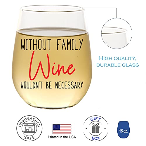 Without Family - Funny Wine Glass for Women, Best Friend Gift For Women, Funny Gifts for Her, Birthday Gifts for Women or Men, Unique Gift for Girlfriend, Sister, BFF, 15oz Stemless Wine Glass