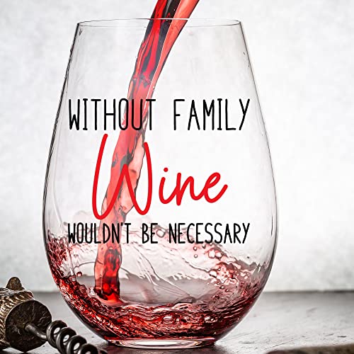 Without Family - Funny Wine Glass for Women, Best Friend Gift For Women, Funny Gifts for Her, Birthday Gifts for Women or Men, Unique Gift for Girlfriend, Sister, BFF, 15oz Stemless Wine Glass