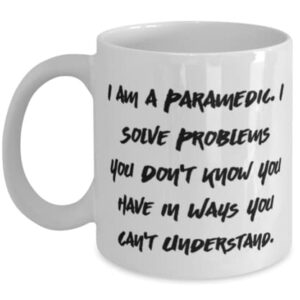 Love Paramedic Gifts, I am a Paramedic. I Solve Problems You Don't Know You, Inappropriate Holiday 11oz 15oz Mug From Men Women, Christmas, Santa, Xmas, Presents, Gift ideas, Stocking stuffers,