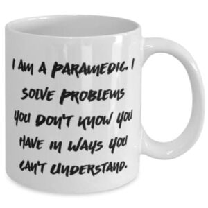 Love Paramedic Gifts, I am a Paramedic. I Solve Problems You Don't Know You, Inappropriate Holiday 11oz 15oz Mug From Men Women, Christmas, Santa, Xmas, Presents, Gift ideas, Stocking stuffers,