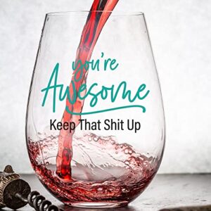 You're Awesome - Funny Wine Glass for Women, Best Friend Gift For Women, Funny Gifts for Her, Birthday Gifts for Women or Men, Unique Gift for Girlfriend, Sister, BFF, 15oz Stemless Wine Glass