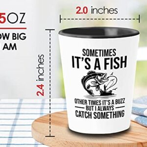 Fishing Lover Shot Glass 1.5oz - I always catch something - Fishing Lovers Fisherman FIshing Rod Bass Hooker Camper Dad Fishing Cup