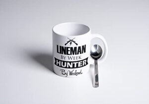 lineman by week hunter by weekend|great gift idea|11 ounce ceramic coffee mug|m10076