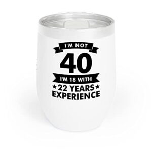 funny i’m not 40 experience 40th birthday gift chill wine tumbler men women (12 oz, white)