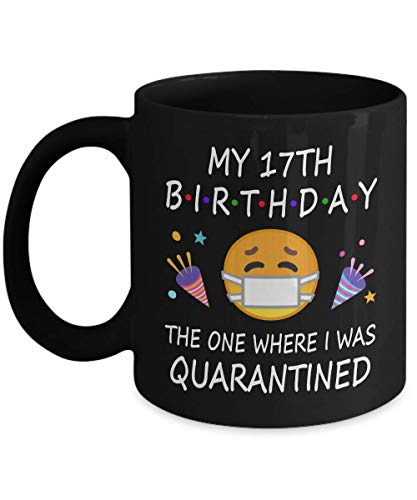 17th Birthday Quarantine 2022 For Men Women Him Her | Gifts For 17 Years Old Bday Party For Boys Girls Kids | 2005 | 11oz Black Coffee Mug D216-17