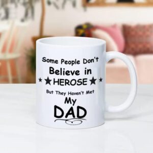 UTF4C Some People Don't Believe in Heroes Dad Coffee Cup Funny Quotes Inspirational Ceramic Mug for Best Father from Daughter Son Birthday Christmas Gift for Him Men Husband 11oz