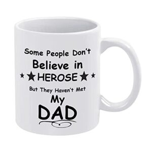 UTF4C Some People Don't Believe in Heroes Dad Coffee Cup Funny Quotes Inspirational Ceramic Mug for Best Father from Daughter Son Birthday Christmas Gift for Him Men Husband 11oz