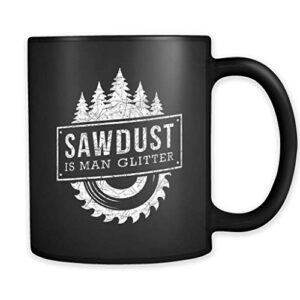 sawdust is man glitter mug, carpenter gift, carpenter mug, lumberjack mug, lumberjack gift, lumber mug, funny mens mug, outdoor mug