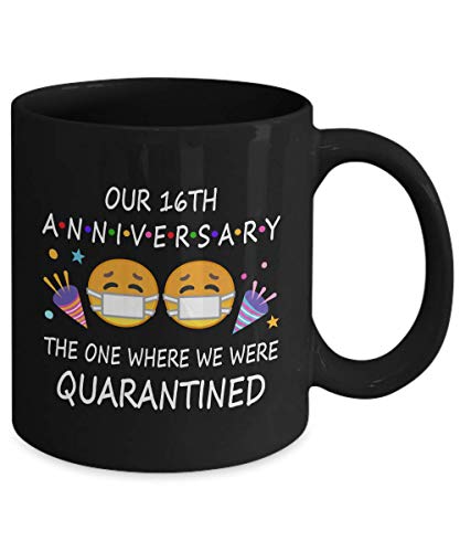 16th Quarantine Anniversary 2022 For Couple Wife Men Him Her | Gifts For 16 Years Marriage Party | Married 2007 | 11oz Black Coffee Mug D217-16