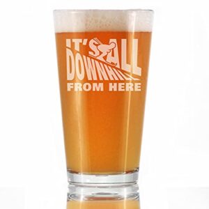 it’s all downhill from here – pint glass for beer – unique skiing themed decor and gifts for mountain lovers – 16 oz glasses