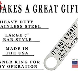 Funny Bottle Opener Heavy Duty Gift For Men Friend Bar Beer Drinking Joke It's Not a Party Until The Cops Show Up