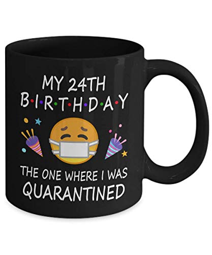 24th Birthday Quarantine 2022 For Men Women Him Her | Gifts For 24 Years Old Bday Party For Boys Girls Kids | 1999 | 11oz Black Coffee Mug D216-24