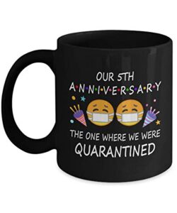 5th quarantine anniversary 2022 for couple husband wife men him her | gifts for 5 years marriage party | married 2018 | 11oz black coffee mug d217-5