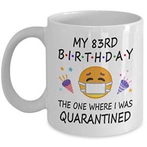 83rd Birthday Quarantine 2022 For Men Women Him Her | Gifts For 83 Years Old Bday Party For Grandma Mom Dad | 1940 | 11oz White Coffee Mug D216-83