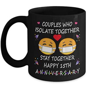 15th Quarantine Anniversary 2022 For Couple Wife Men | Pandemic Gift For 15 Years Marriage Party | Married 2008 | 11oz Black Coffee Mug D219-15