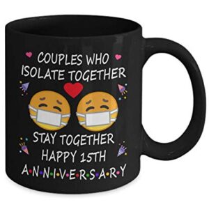 15th Quarantine Anniversary 2022 For Couple Wife Men | Pandemic Gift For 15 Years Marriage Party | Married 2008 | 11oz Black Coffee Mug D219-15