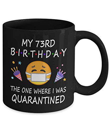 73rd Birthday Quarantine 2022 For Men Women Him Her | Gifts For 73 Years Old Bday Party For Grandma Mom Dad | 1950 | 11oz Black Coffee Mug D216-73