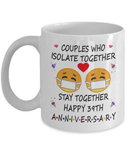 39th quarantine anniversary 2022 for couple parents men | pandemic gift for 39 years marriage party | married 1984 | 11oz white coffee mug d219-39