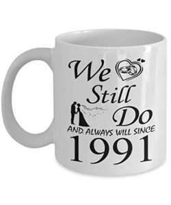32nd wedding anniversary for men him her women | gifts for 32 years of marriage party for wife husband couples | 1991 | 11oz coffee cup presents for parents mom dad | we still do since 1991