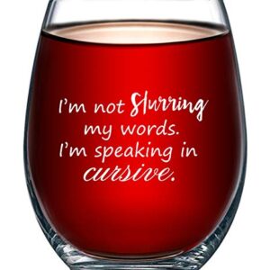 I'm Not Slurring My Words. I'm Speaking in Cursive | Cute Funny 15oz Stemless Wine Glass | Unique Gift Idea for Mom, Dad, Wife, Husband, Sister, Best Friend | Birthday Gifts for Men or Women