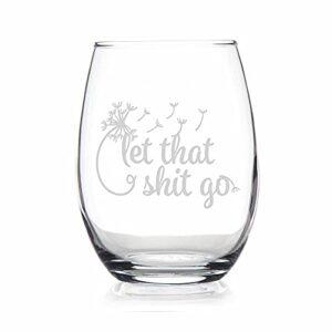 let that shit go dandelion stemless wine glass – dandelion gift, funny gift, friend gift, sympathy gift, humor gift