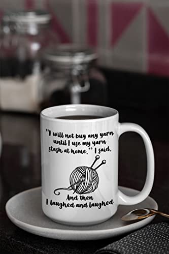 Knitting, Crocheting Coffee Mugs, I Will Not Buy Any Yarn Until I Use My Yarn Stash At Home, Knitter, Crocheter, Wife, Mom, Grandma, Grandmother, Birthday Christmas Gifts