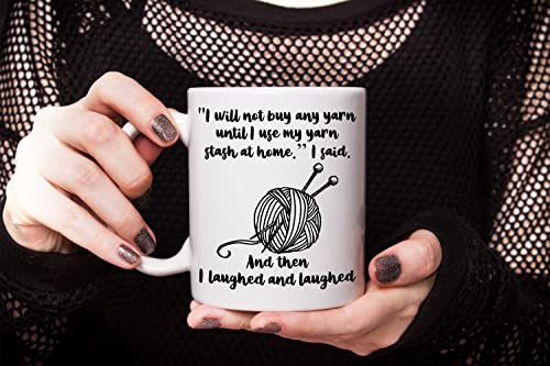 Knitting, Crocheting Coffee Mugs, I Will Not Buy Any Yarn Until I Use My Yarn Stash At Home, Knitter, Crocheter, Wife, Mom, Grandma, Grandmother, Birthday Christmas Gifts