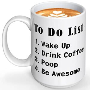 to do list wake up drink coffee poop be awesome -15 oz funny novelty coffee mug, funny gifts coffee mugs for women, motivational mug – coffee mug tea cup white