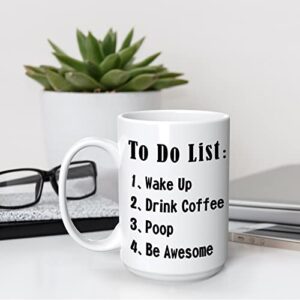 To Do List Wake Up Drink Coffee Poop Be Awesome -15 Oz Funny Novelty Coffee Mug, Funny Gifts Coffee Mugs for Women, Motivational Mug - Coffee Mug Tea Cup White