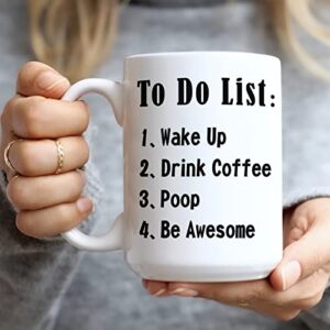 To Do List Wake Up Drink Coffee Poop Be Awesome -15 Oz Funny Novelty Coffee Mug, Funny Gifts Coffee Mugs for Women, Motivational Mug - Coffee Mug Tea Cup White