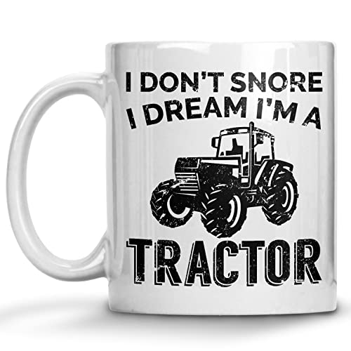 Tractor Gift Mug, I Don't Snore I Dream I'm a Tractor, Farmer, Tractor, Cow, Labour Day, Fathers day, Groundhog Day Christmas Birthday Thanksgiving Easter Gift Mugs