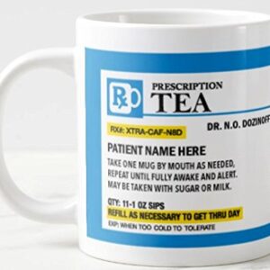 Personalized Prescription Tea Mug - Personalize it with a Custom Name, Great for Birthdays, Holidays, Office Gift, Stocking Stuffers, Gag Gift for Doctors, Nurses, Pharmacists