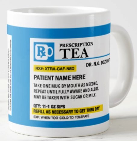 Personalized Prescription Tea Mug - Personalize it with a Custom Name, Great for Birthdays, Holidays, Office Gift, Stocking Stuffers, Gag Gift for Doctors, Nurses, Pharmacists