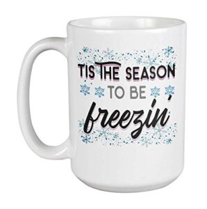 tis the season to be freezin’ funny winter and christmas snowflake print coffee & tea mug, hot cocoa cup, cold weather dinnerware, stocking stuffers, christmastime containers & supplies (15oz)